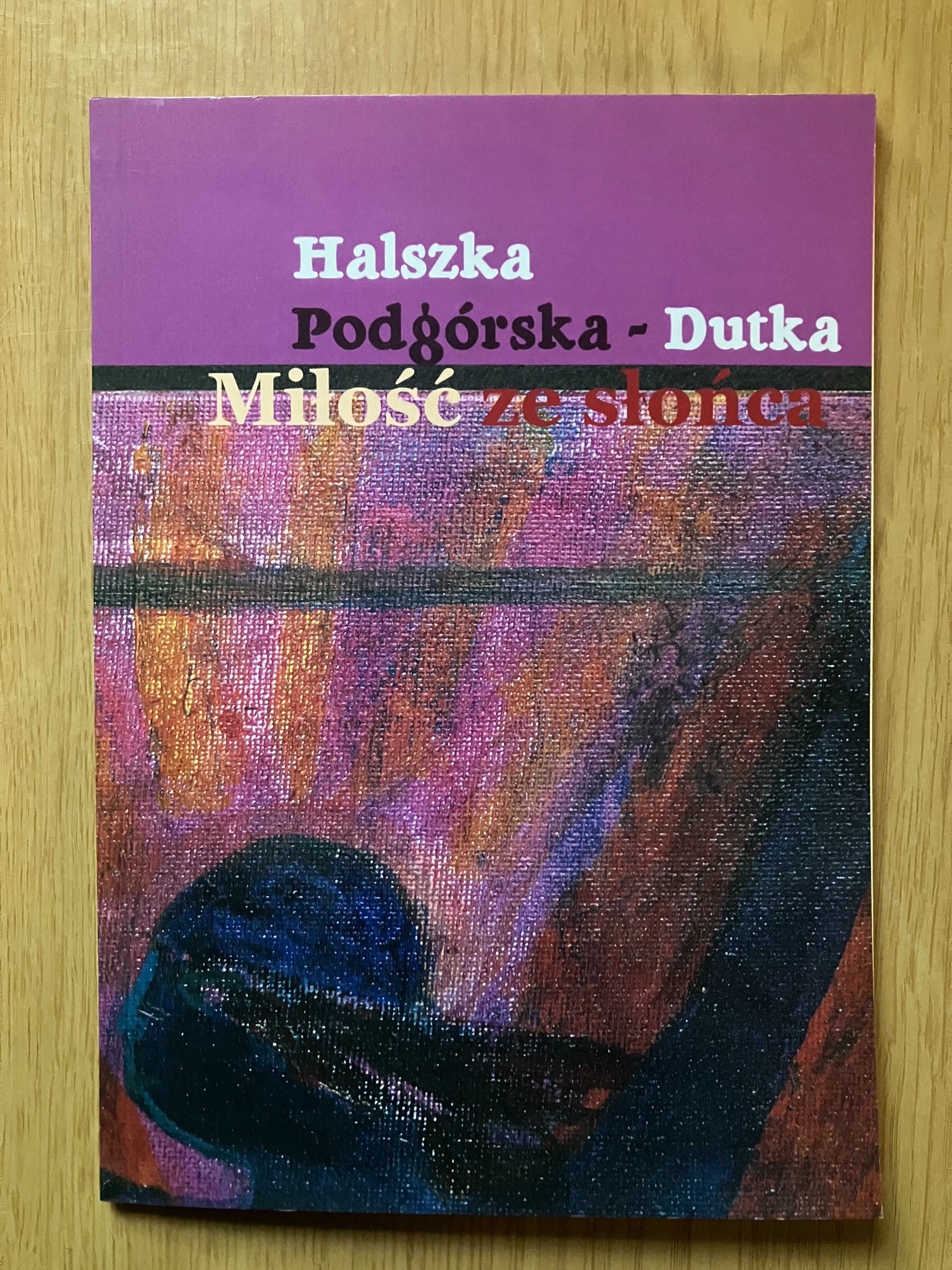 Miłość ze słońca Halszka Podgórska-Dutka