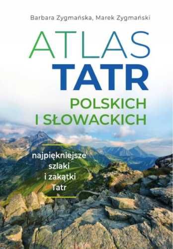 Atlas Tatr polskich i słowackich - Barbara Zygmańska, Marek Zygmański