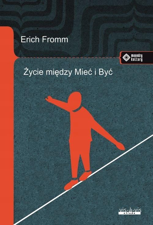 Życie Między Mieć I Być Ericha Fromma Myśli...