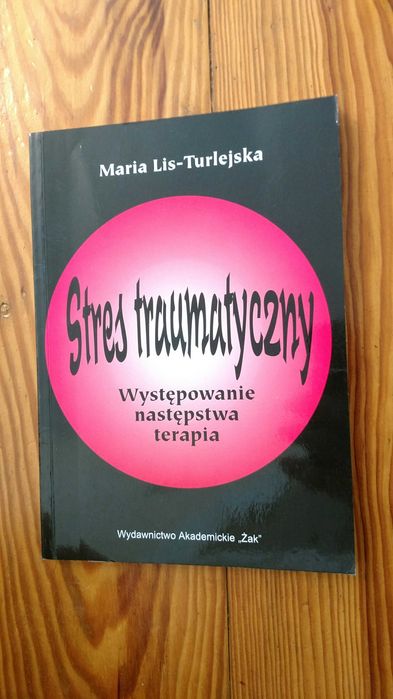 Stres traumatyczny występowanie następstwa terapia Lis-Turlejska