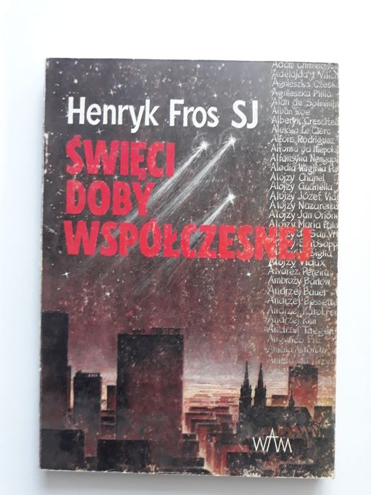 Święci doby współczesnej 1939 - 1989,Henryk Fros SJ