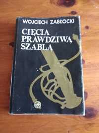 Książka Wojciecha Zabłockiego - Cięcia Prawdziwą Szablą - do kolekcji