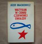 Watykan w cieniu czerwonej gwiazdy, Józef Mackiewicz, 1986.