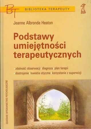 Podstawy umiejętności terapeutycznych - Jeanne Albronda Heaton bdb!