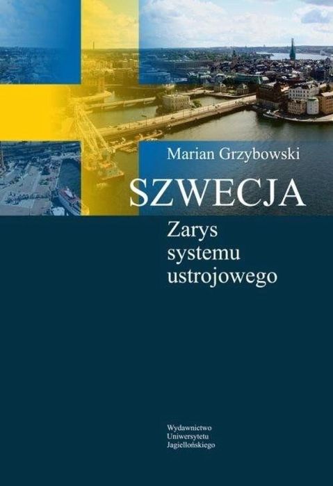Szwecja. Zarys systemu ustrojowego Wydawnictwo Uniwersytetu Jagielloń