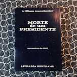 Morte de Um Presidente - William Manchester