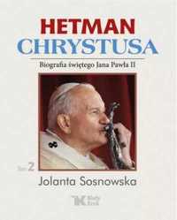 Hetman Chrystusa. Biografia św. Jana Pawła II T.2 - Jolanta Sosnowska