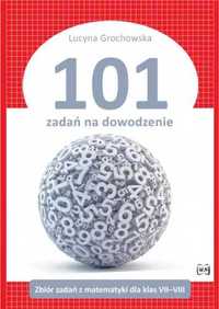 101 zadań na dowodzenie. Zbiór zadań - Lucyna Grochowska