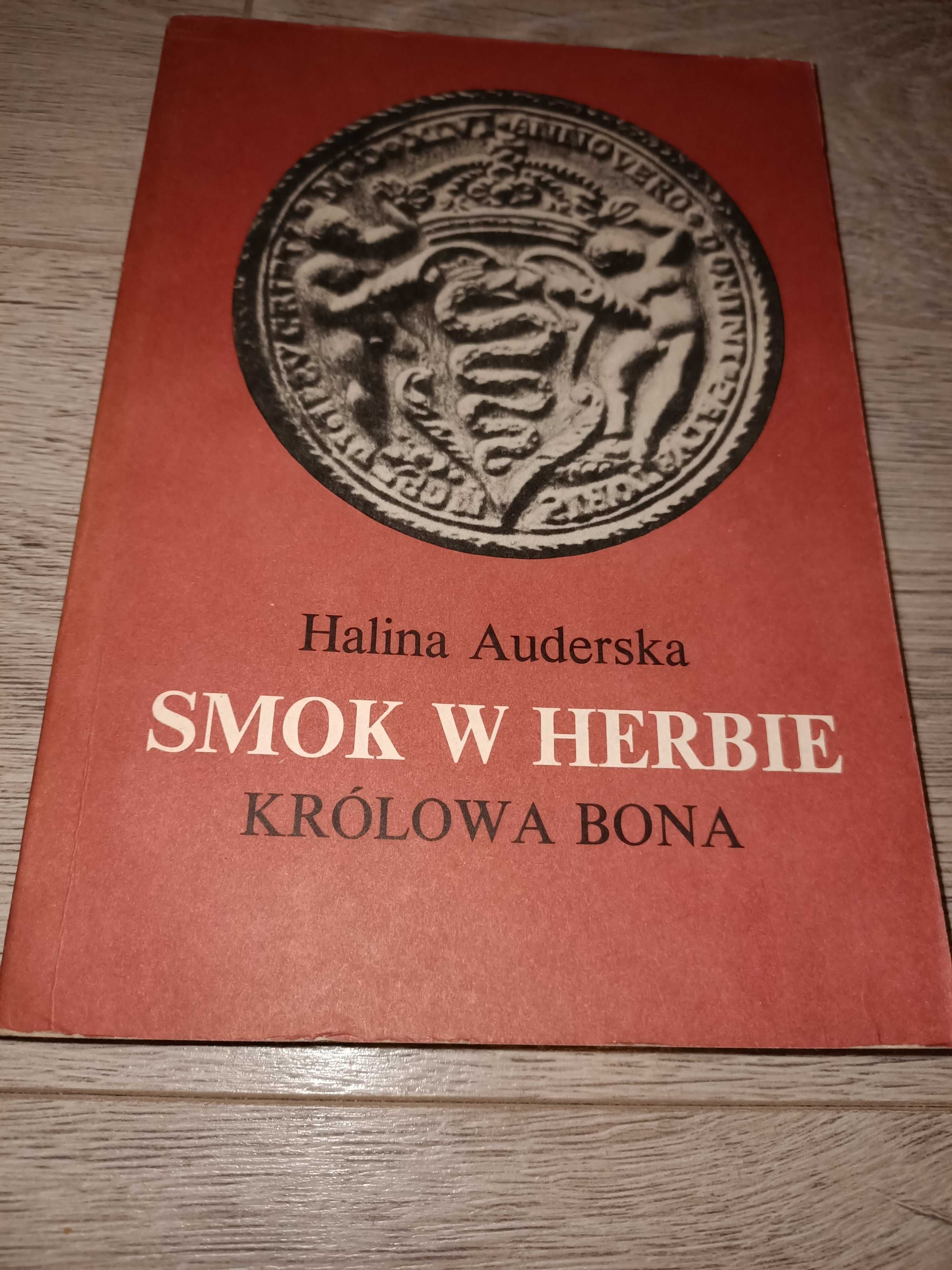 Królowa Bona Smok w herbie tom I i II Halina Auderska