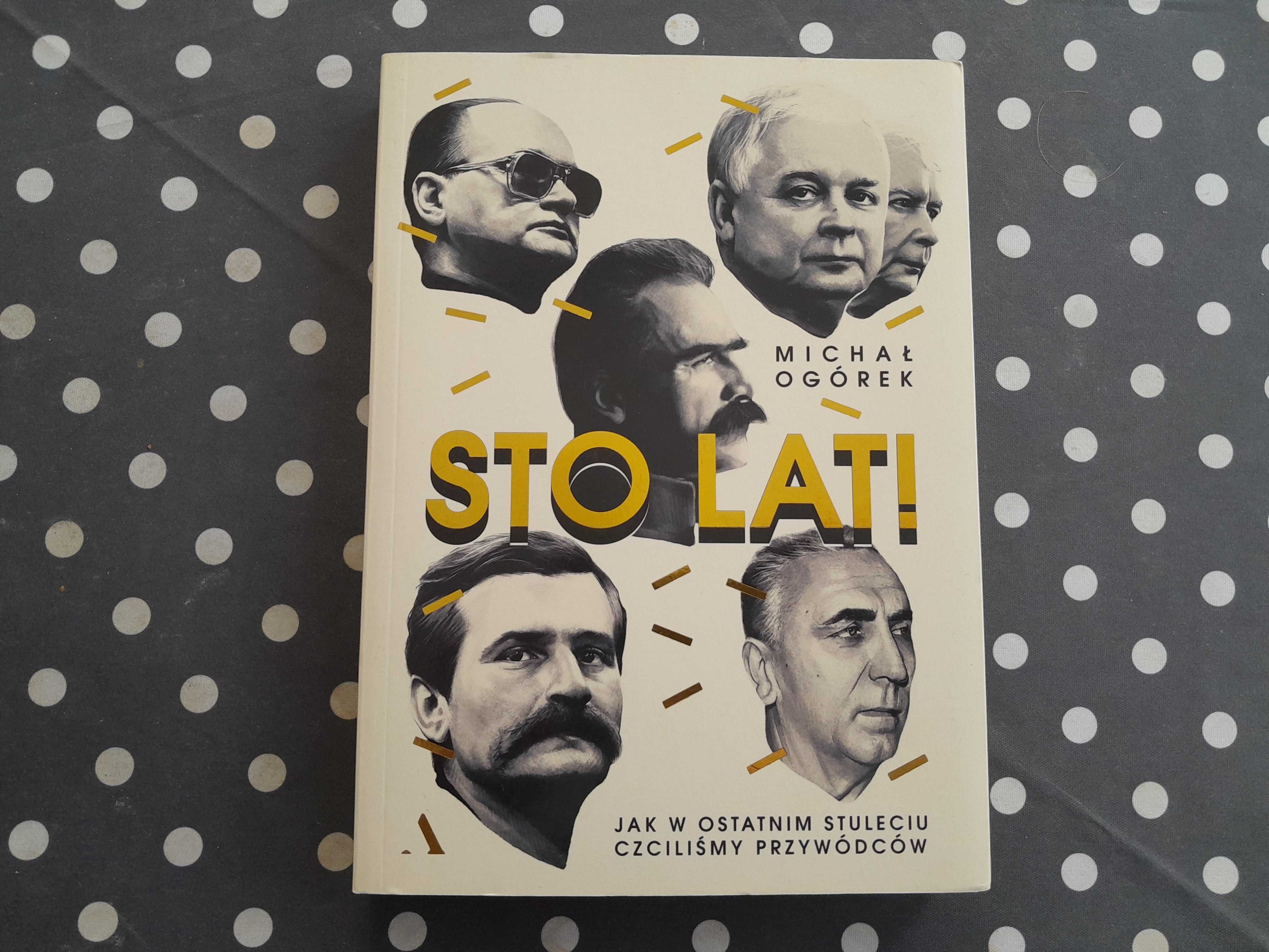 Sto lat! Jak w ostatnim stuleciu czciliśmy przywódców Michał Ogórek