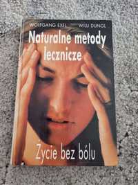 Naturalne metody lecznicze. Życie bez bólu. W. Exel, W. Dungl