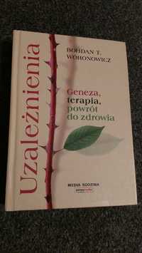 Uzależnienia.Geneza, terapia, powrót do zdrowia Woronowicz,psychologia