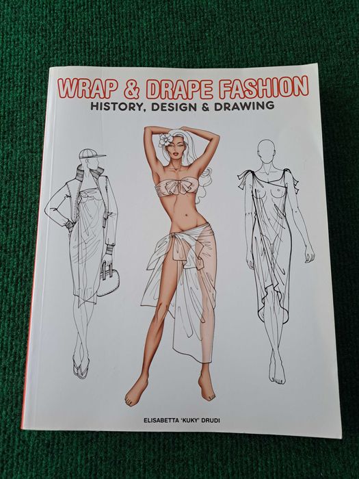 Wrap & Drape Fashion - History, Design & Drawing - Elisabetta Drudi