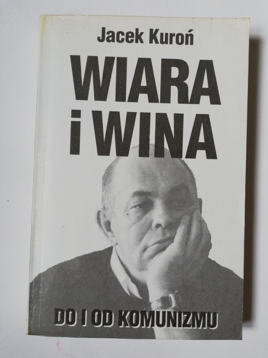 Jacek Kuroń. Wiara i wina. Do i od komunizmu.
