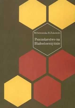 Pszczelarstwo na Białostocczyźnie,  Wanda Ostrowska, Romuald Żukowski,