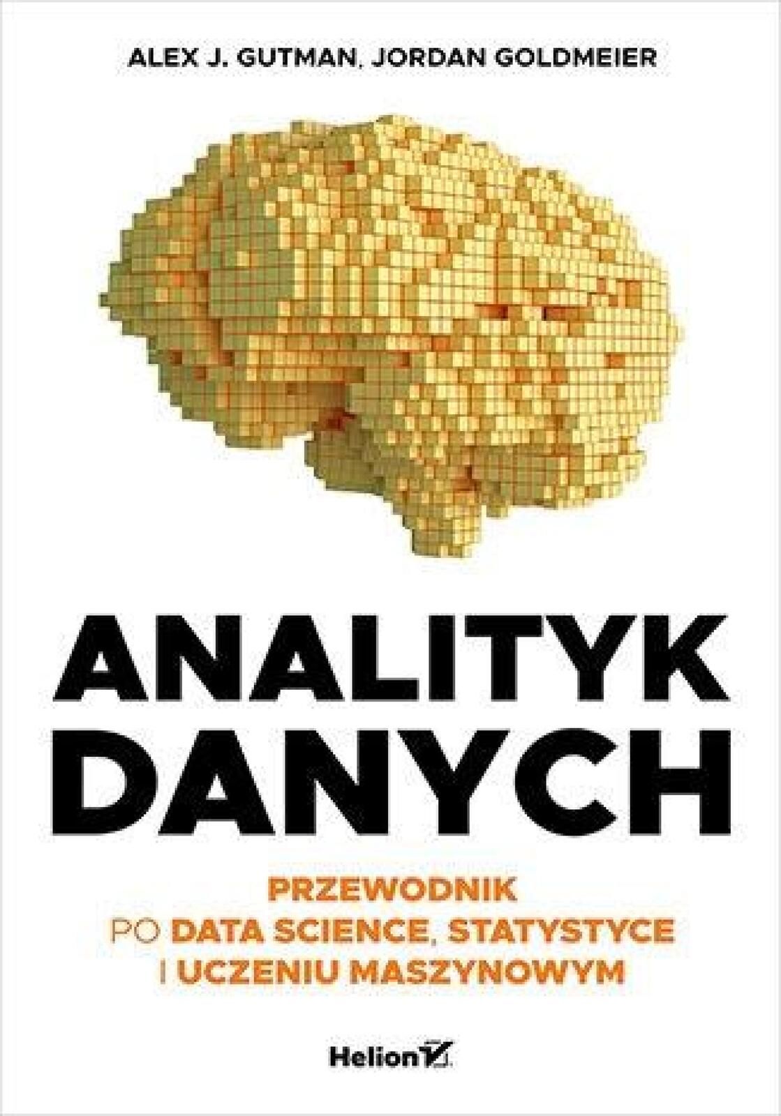 Analityk danych. Przewodnik po data science. Helion Alex J. Gutman,