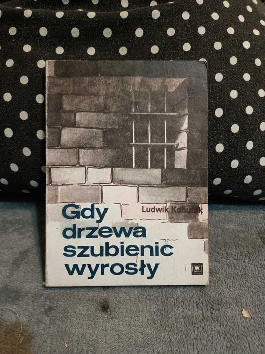 Kohutek L. - Gdy drzewa szubienic wyrosły. - UNIKAT !