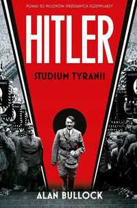 Hitler. Studium Tyranii, Alan Bullock
