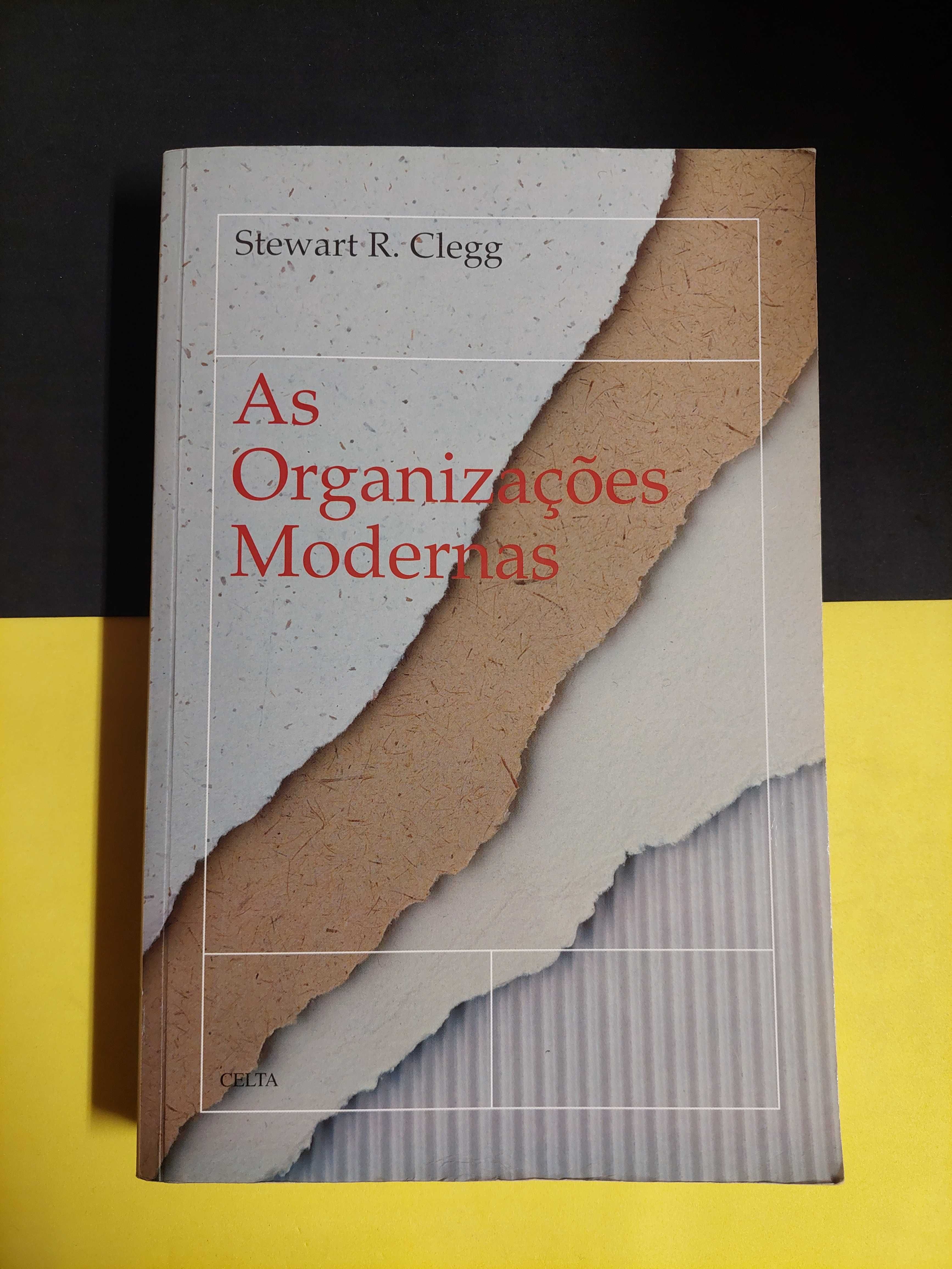 Stewart R. Clegg - As organizações modernas