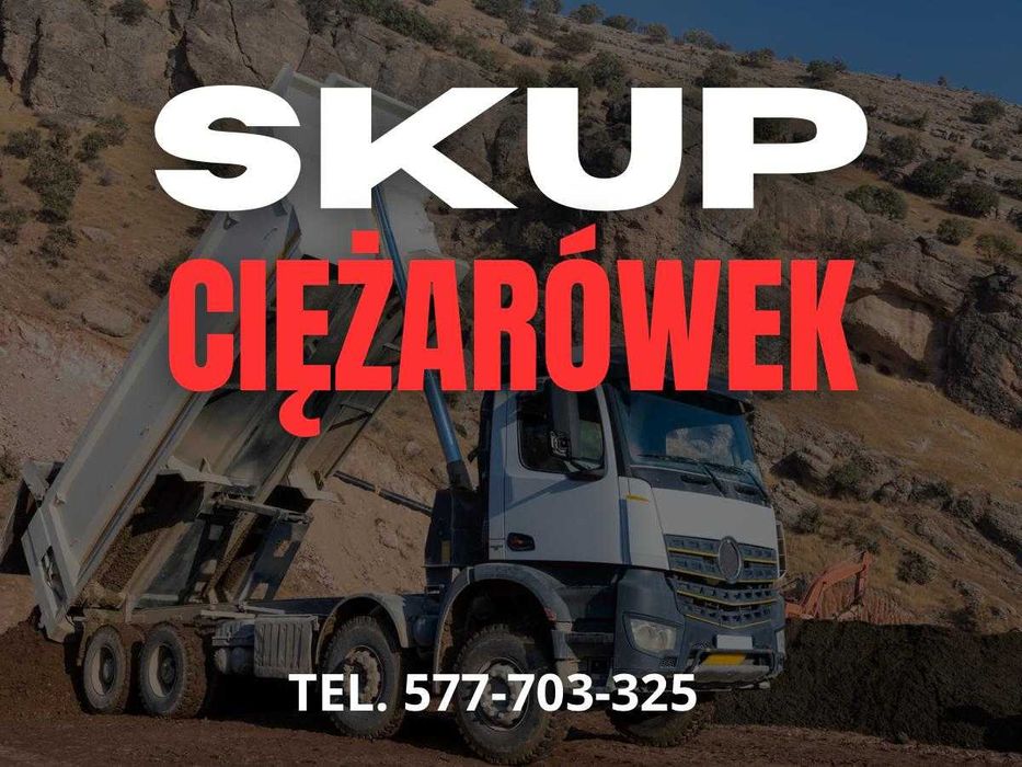 Skup Samochodów Ciężarowych | Gotówka od ręki ! | Dzwoń 577//703//325