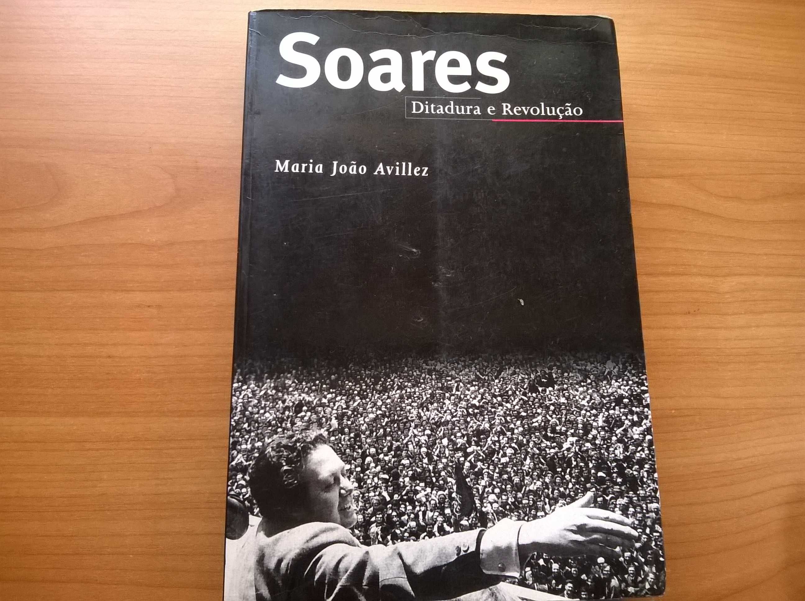 Soares, Ditadura e Revolução - Maria João Avilez