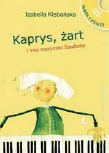 Kaprys,żart i inne muzyczne fanaberie (książka+CD) - Izabella Klebańs