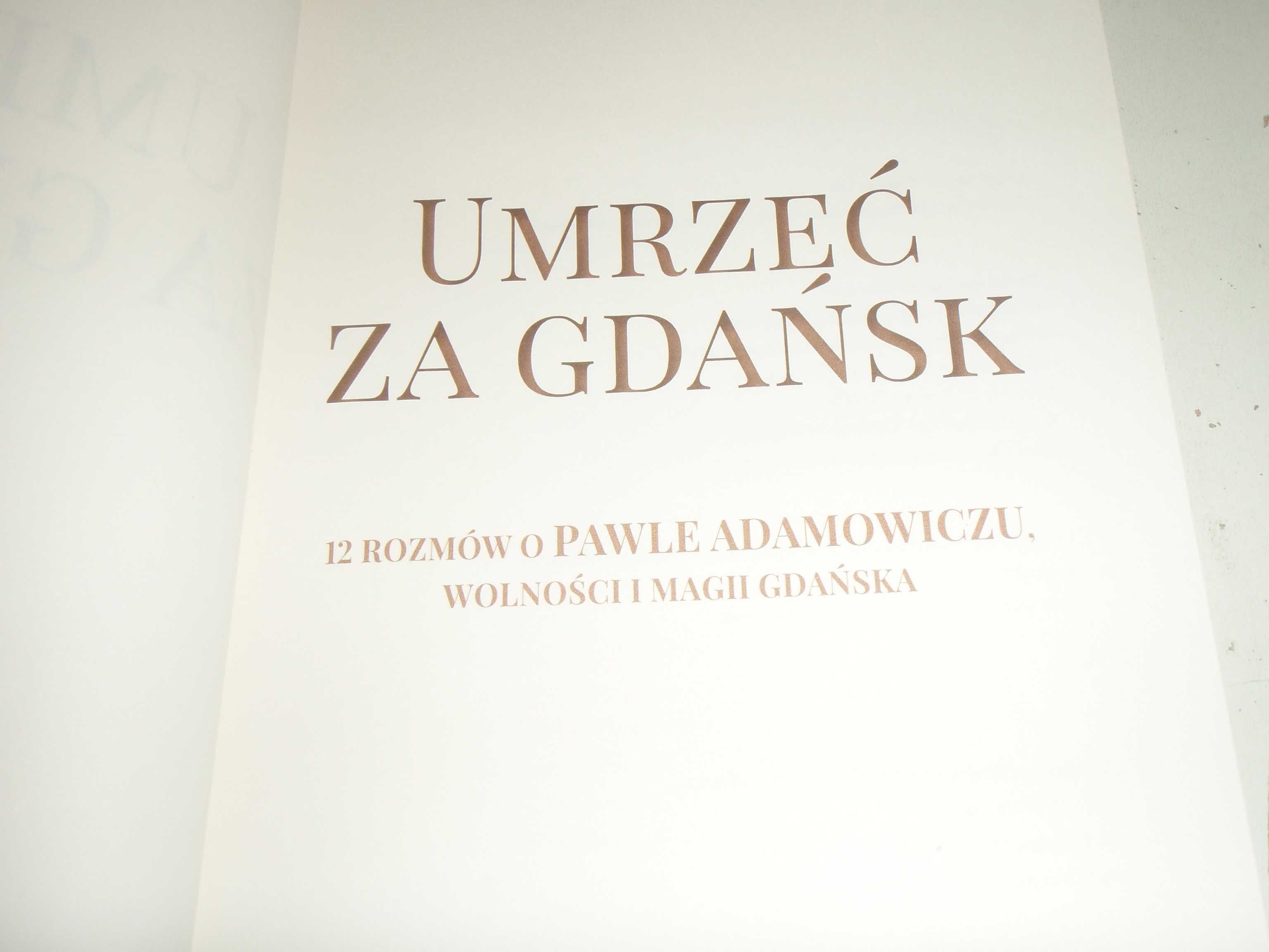 UMRZEĆ ZA GDAŃSK. 12 rozmów o Pawle Adamowiczu o magii Gdańska  T. Lis