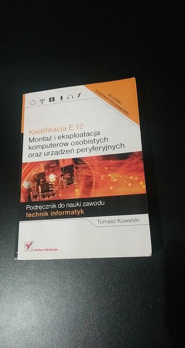 Kwalifikacja E.12. Montaż i eksploatacja. Technik Informatyk