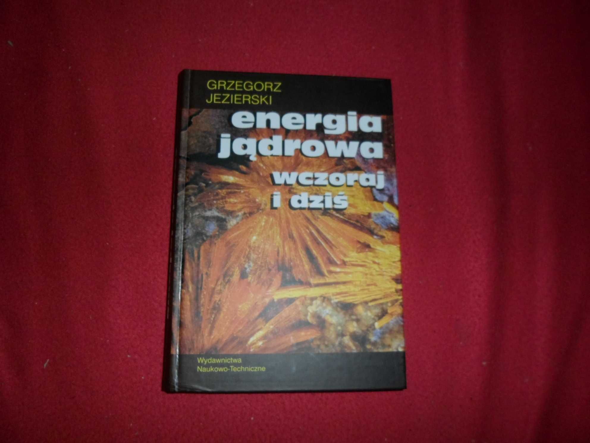 Energia jądrowa wczoraj i dziś - Grzegorz Jezierski