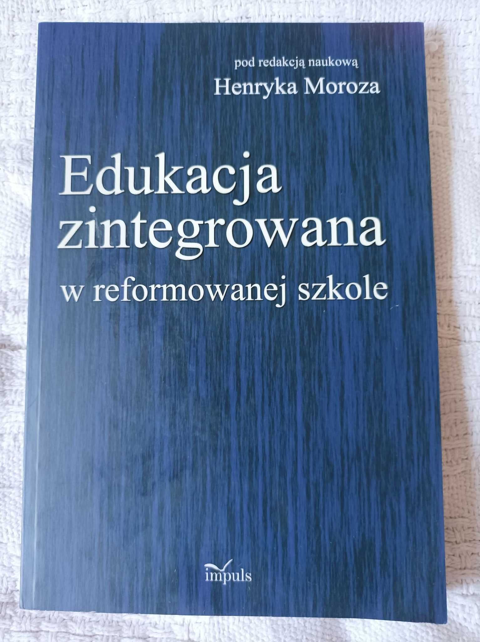 Edukacja zintegrowana w reformowanej szkole, Henryka Moroza