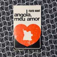 angola, meu amor (1ª ed.) - Ricardo Manuel