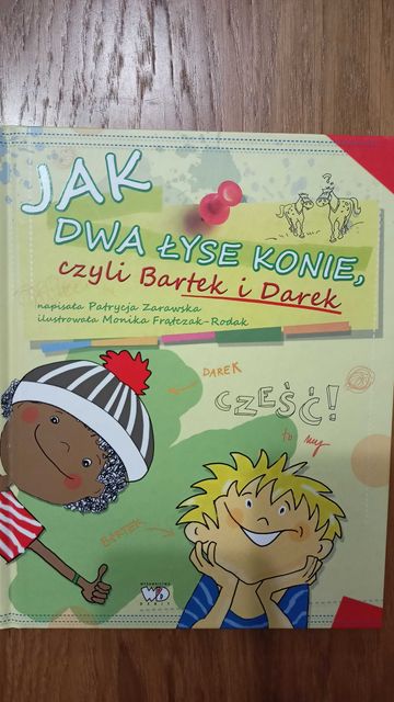 "Jak dwa łyse konie czyli Bartek i Darek" Patrycja Zarawska