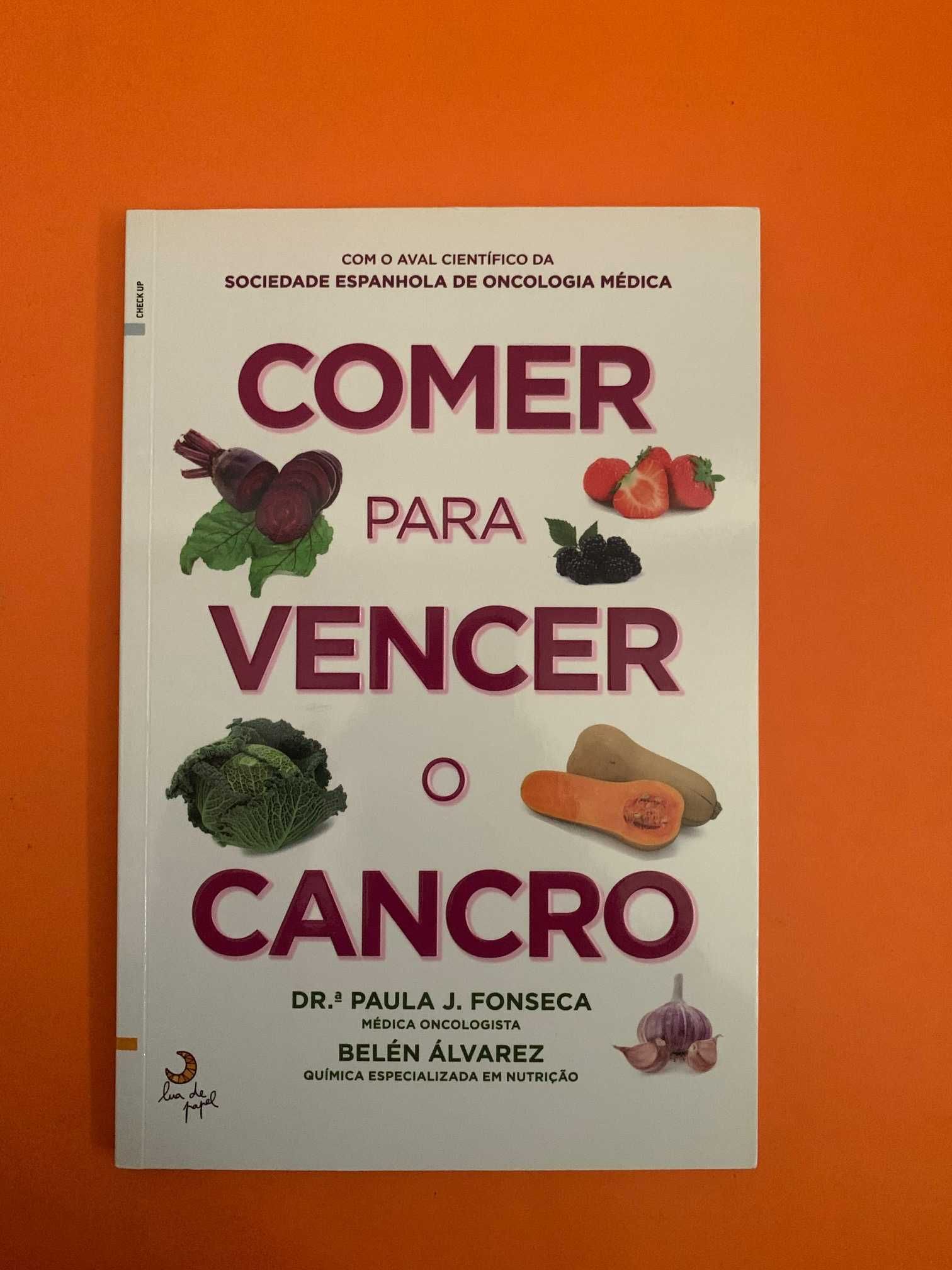 Comer Para Vencer O Cancro - Dr.ª Paula J. Fonseca e Belén Álvarez