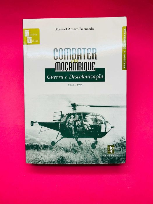 Combater em Moçambique: Guerra e Descolonização 1964/1975