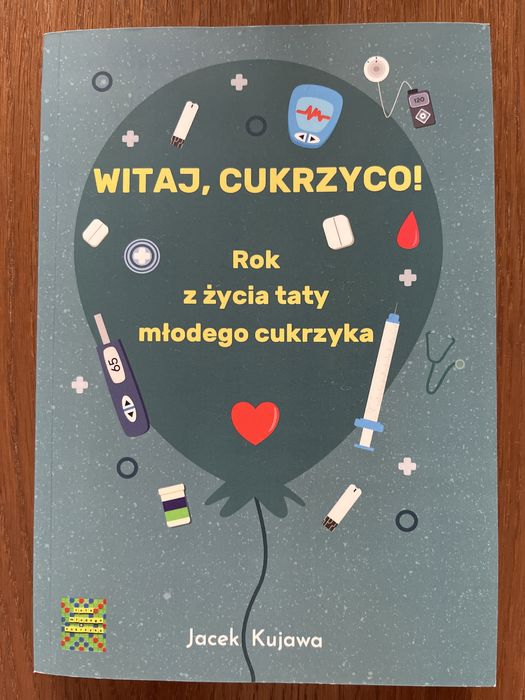 Witaj, cukrzyco! Rok z życia taty młodego cukrzyka