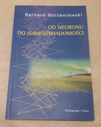 OD NEURONU DO (SAMO)ŚWIADOMOŚCI Bernard Korzeniewski 2005