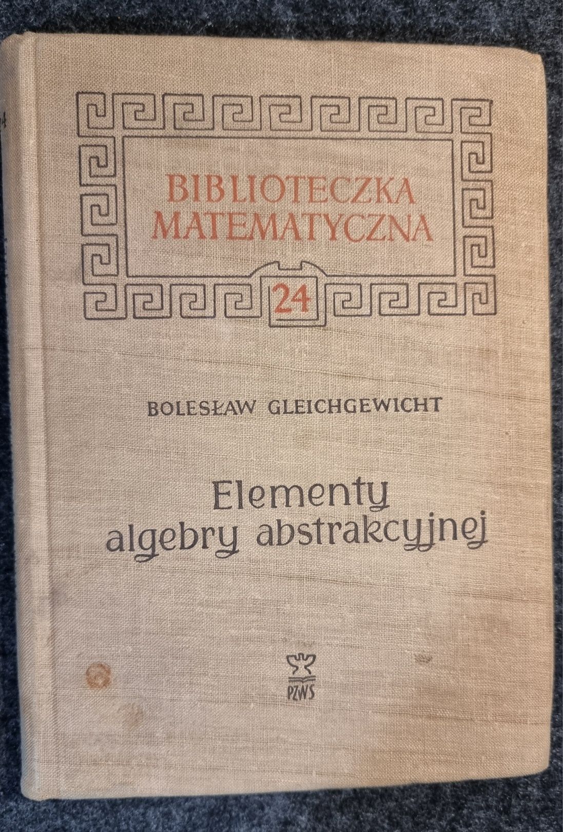 Elementy algebry abstrakcyjnej - Bolesław Gleichgewicht, PZWS