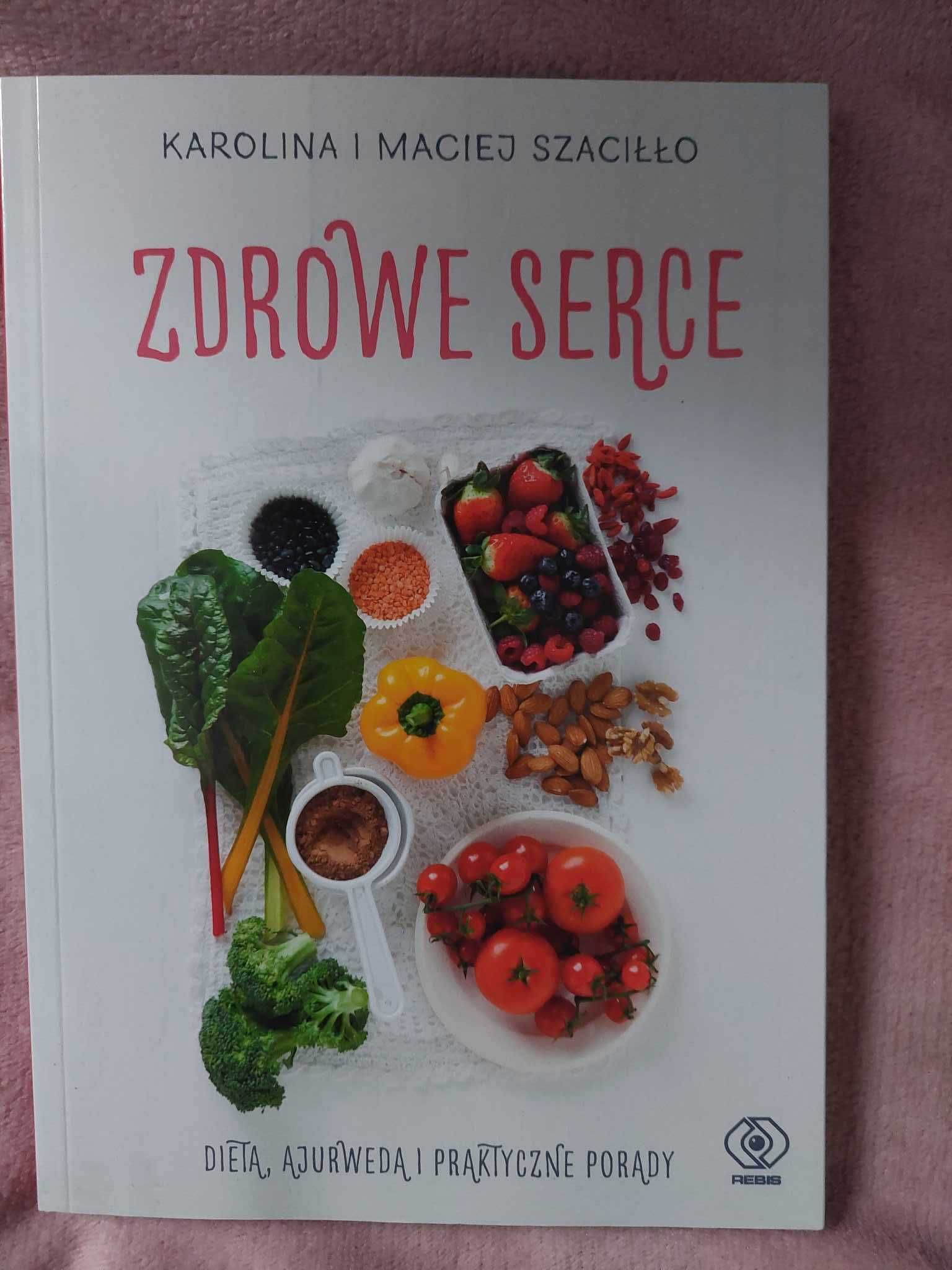 Zdrowe serce. Dieta, ajurweda i porady. Karolina Maciej Szaciłło