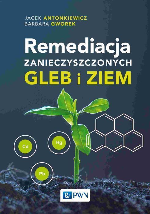 Remediacja zanieczyszczonych gleb i ziem. Wydawnictwo Naukowe PWN