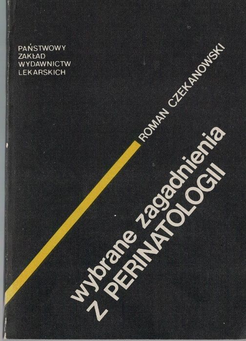 Wybrane zagadnienia z perinatologii Roman Czekanowski PZWL 1982