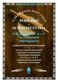 U Pana Boga przy stole Podlasie i Suwalszczyzna Przewodnik kuchnia