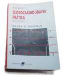 Electrocardiografia Prática, de Gallen S. Wagner
