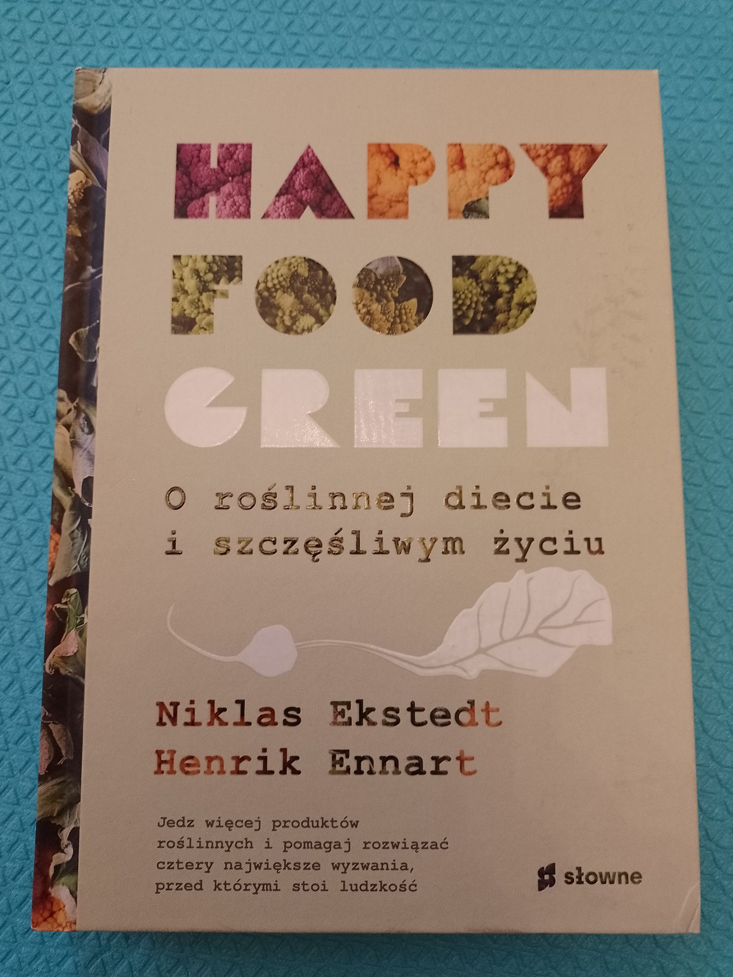 Happy food green. O roślinnejdiecie i szczęśliwym życiu. N. Ekstedt