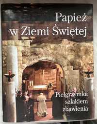 Papież w Ziemi Świętej Pielgrzymka szlakiem zbawienia