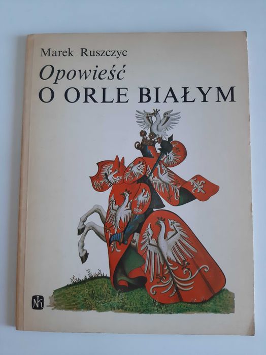 Opowieść o orle białym. Marek Ruszczyc.