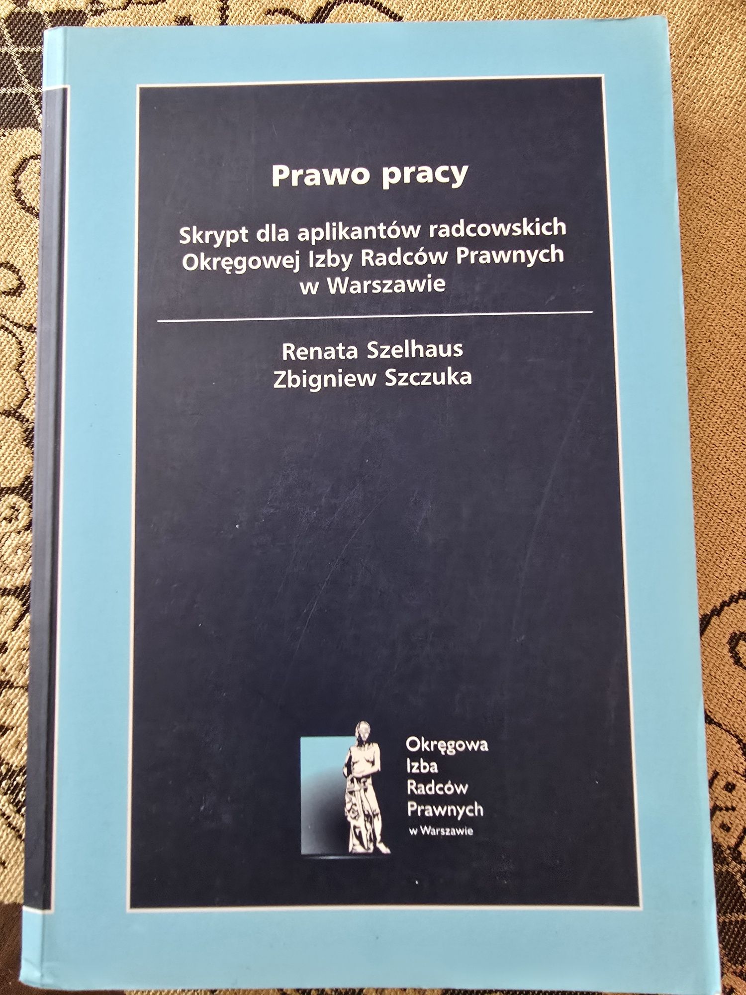 Prawo pracy skrypt dla aplikantów radcowskich okręgowej izby radców pr