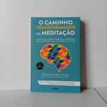 O Caminho Transformador Da Meditação - Susana Novais Santos