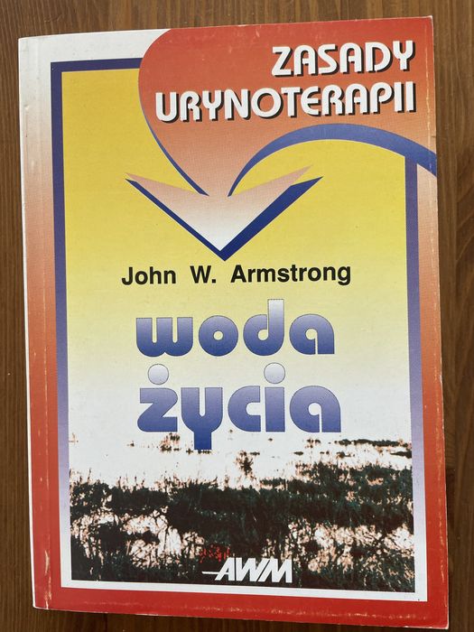 Woda życia Zasady urynoterapii, John W. Amstrong