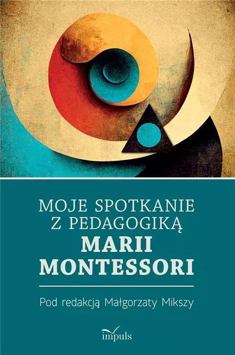 Moje Spotkanie Z Pedagogiką Marii Montessori Małgorzata Miksza