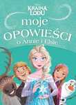 Moje Opowieści O Annie I Elsie. Disney Kraina Lodu Praca Zbiorowa